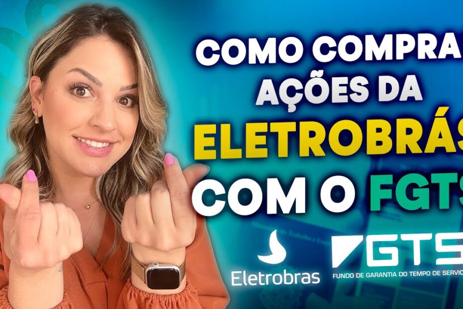 Vale A Pena Usar O Fgts Para Comprar Ações Da Eletrobras?