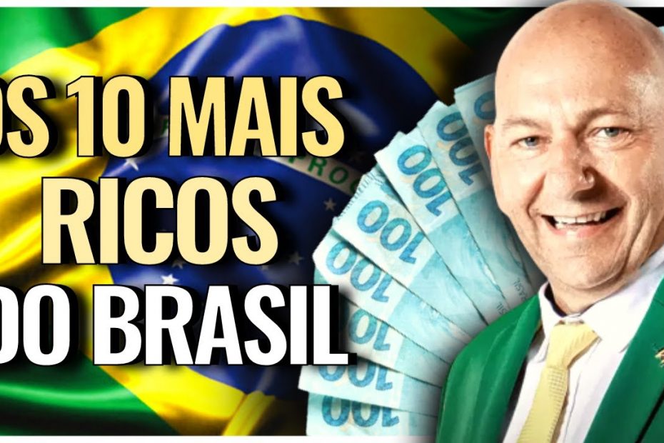 A NOVA LISTA DA FORBES OS 10 MAIS RICOS DO BRASIL 2022