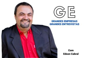 GRANDES EMPRESAS, GRANDES ENTREVISTAS - EDSON CABRAL
